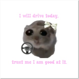 Sad hamster  I will drive today, trust me i am good at it Posters and Art